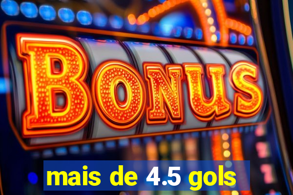 mais de 4.5 gols