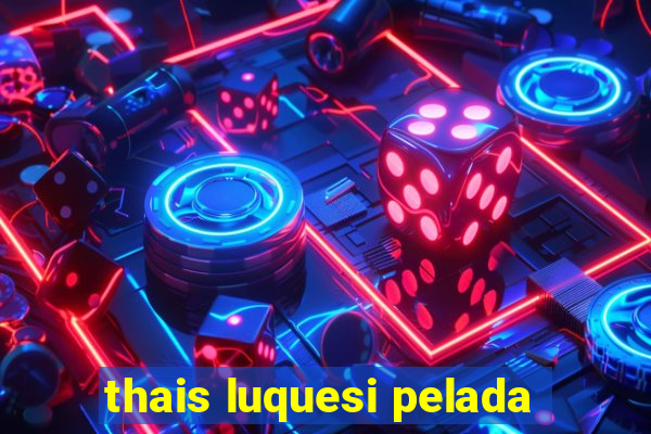 thais luquesi pelada