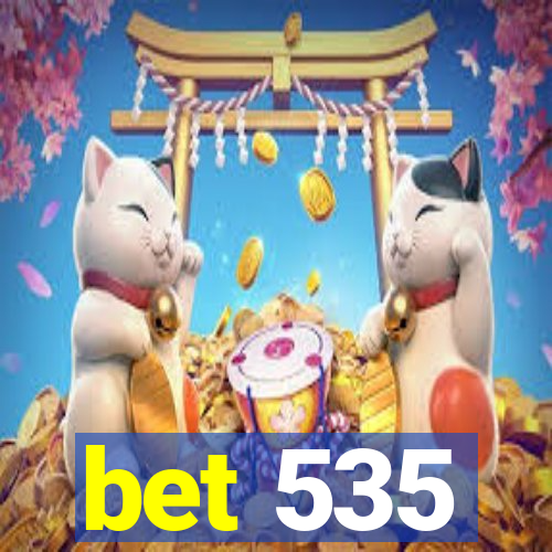 bet 535