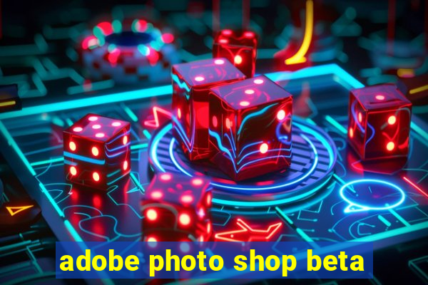 adobe photo shop beta