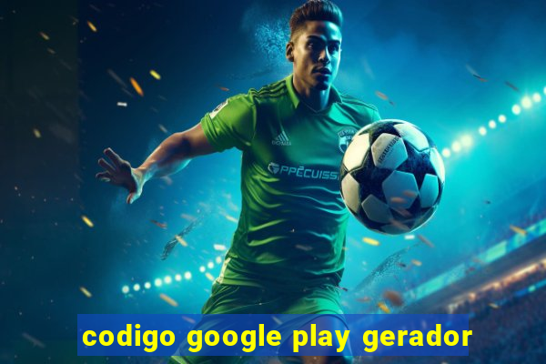 codigo google play gerador