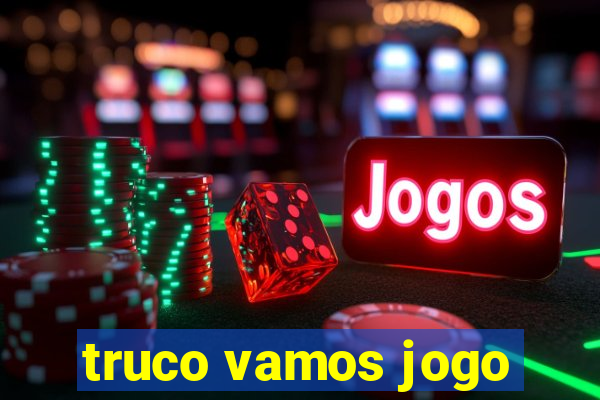 truco vamos jogo