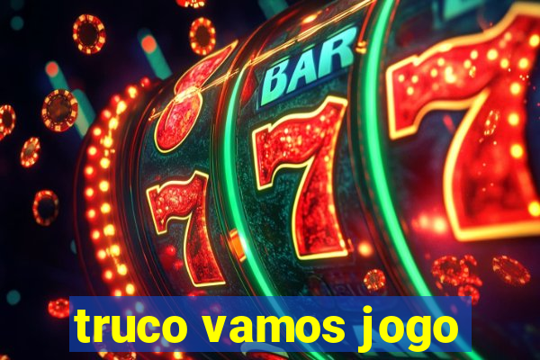truco vamos jogo
