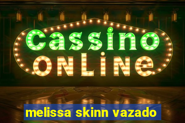 melissa skinn vazado