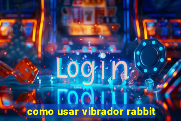 como usar vibrador rabbit