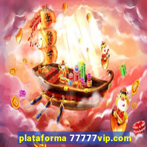plataforma 77777vip.com