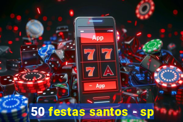50 festas santos - sp