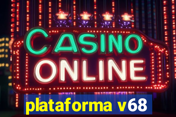 plataforma v68