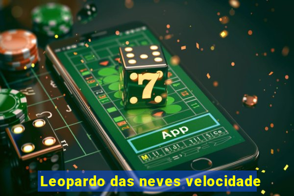 Leopardo das neves velocidade