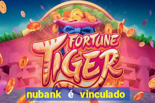 nubank é vinculado a qual banco