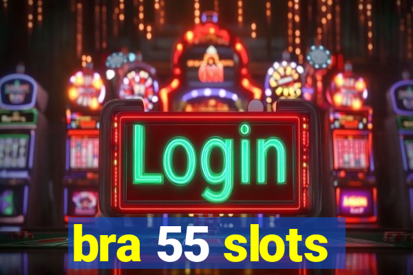 bra 55 slots