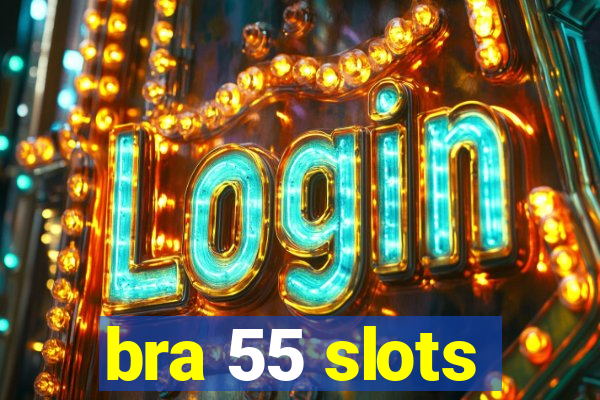 bra 55 slots