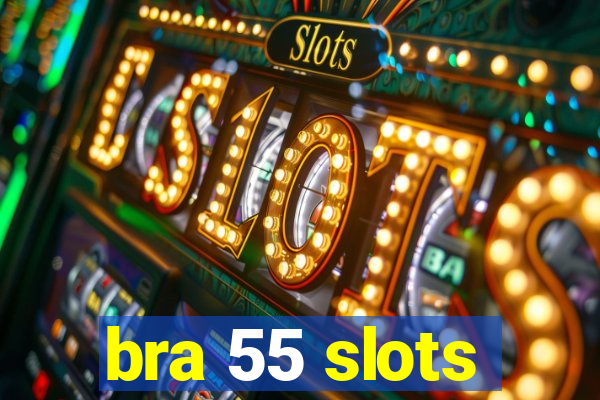 bra 55 slots