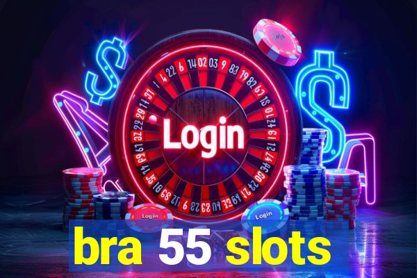 bra 55 slots