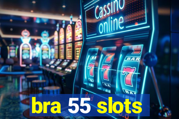 bra 55 slots