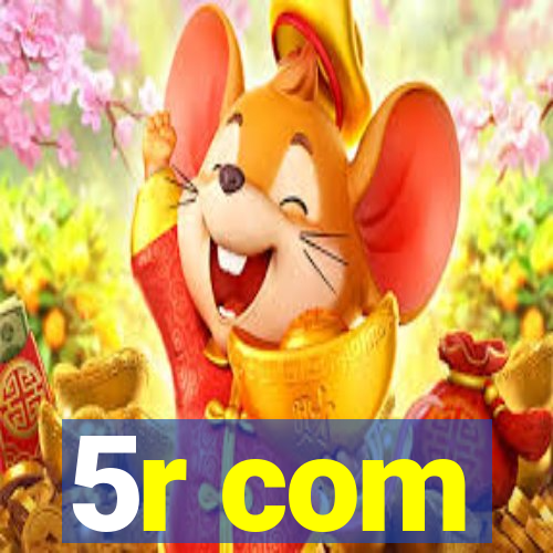 5r com