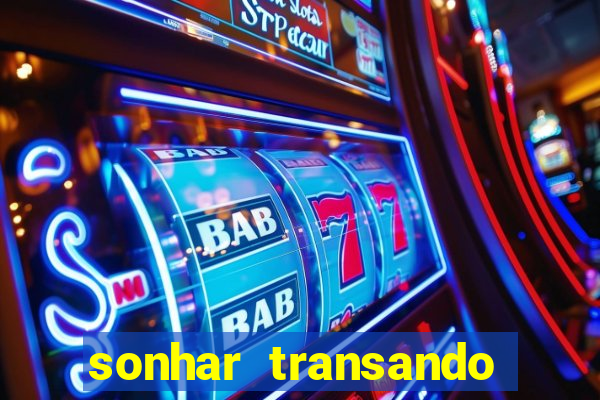 sonhar transando jogo do bicho