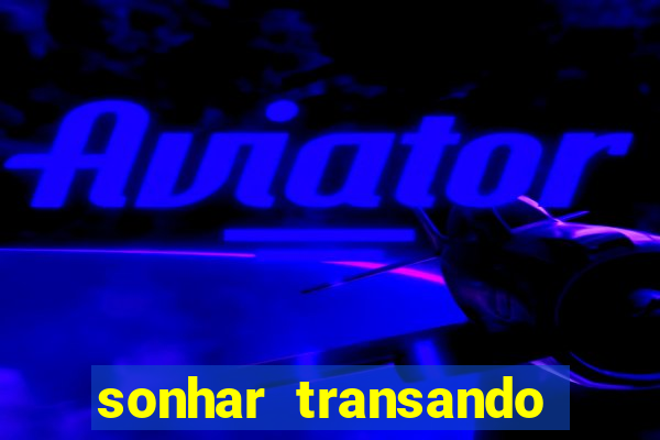 sonhar transando jogo do bicho