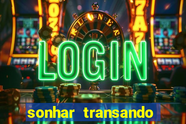 sonhar transando jogo do bicho