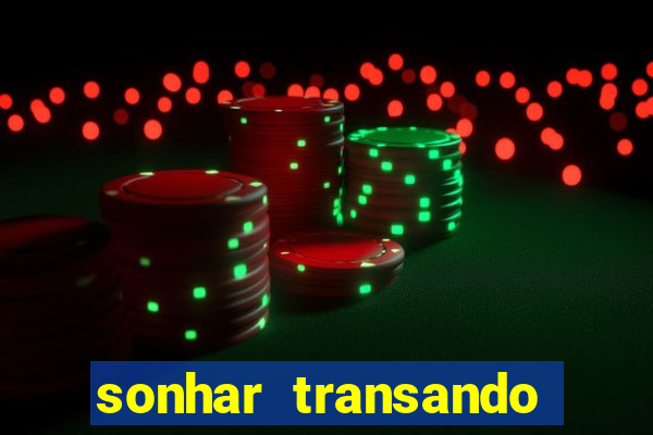 sonhar transando jogo do bicho