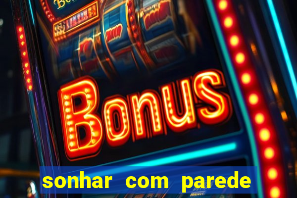 sonhar com parede caindo no jogo do bicho