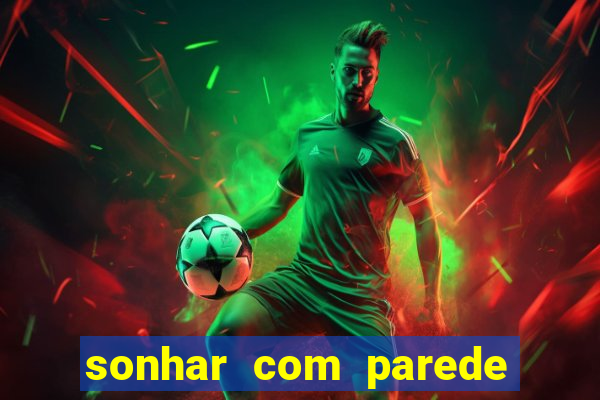 sonhar com parede caindo no jogo do bicho