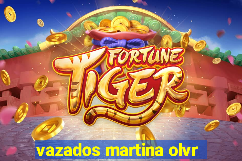 vazados martina olvr