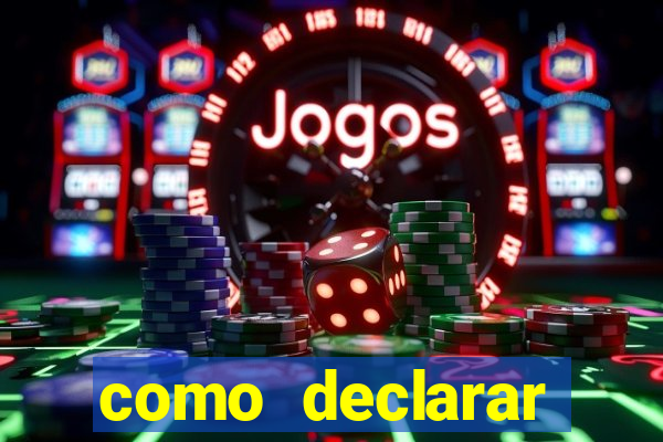 como declarar dinheiro ganho em cassino no exterior