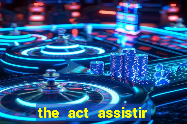 the act assistir online pobreflix