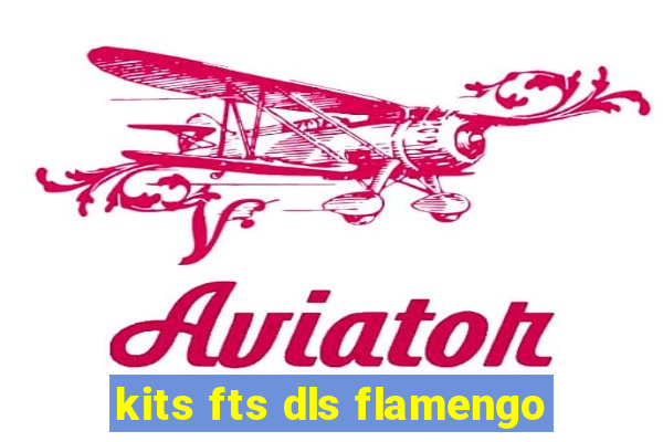 kits fts dls flamengo