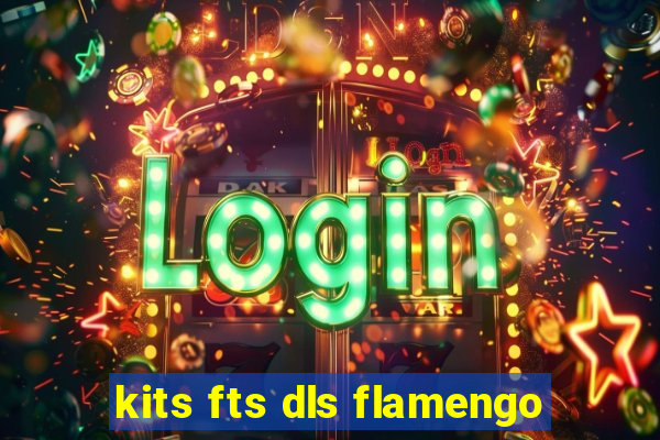 kits fts dls flamengo