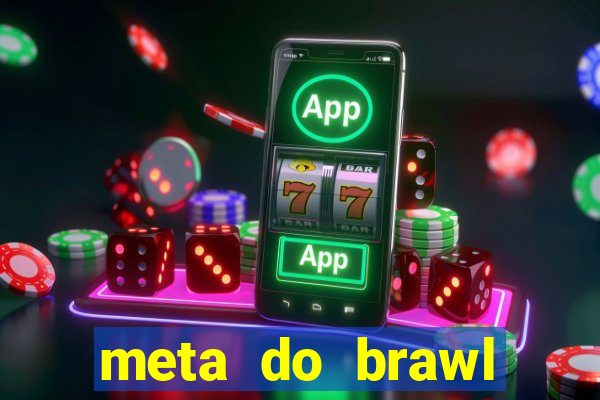 meta do brawl stars 2024