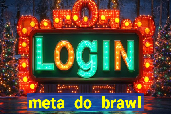 meta do brawl stars 2024