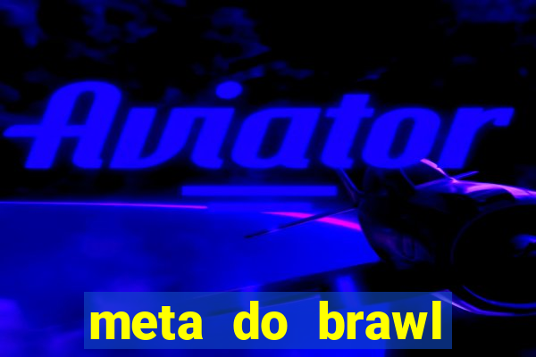 meta do brawl stars 2024