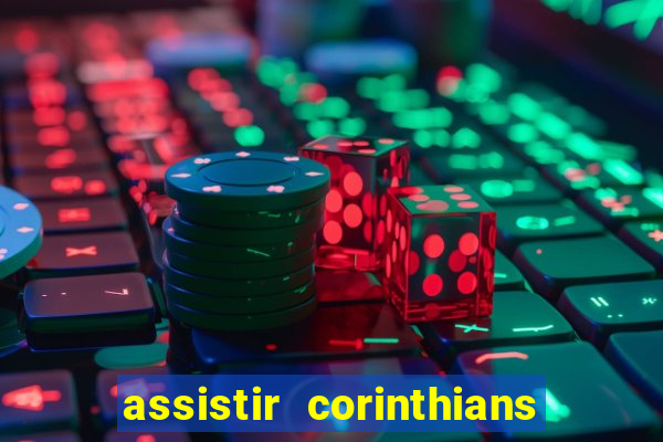 assistir corinthians ao vivo multicanais