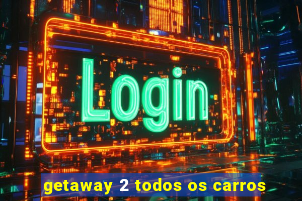 getaway 2 todos os carros