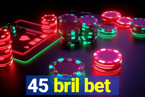 45 bril bet