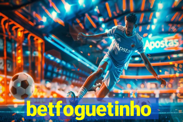 betfoguetinho