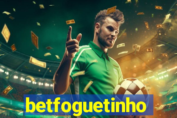 betfoguetinho