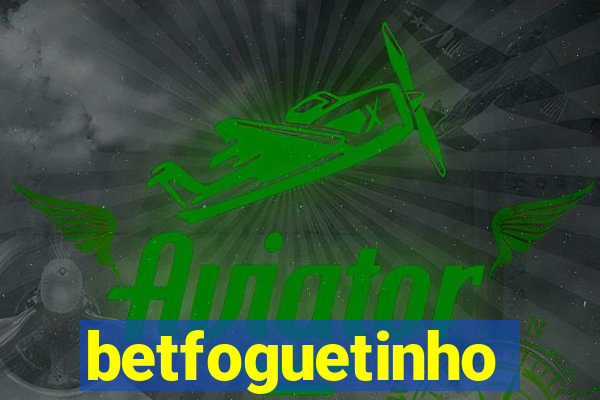 betfoguetinho