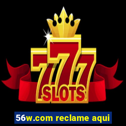 56w.com reclame aqui