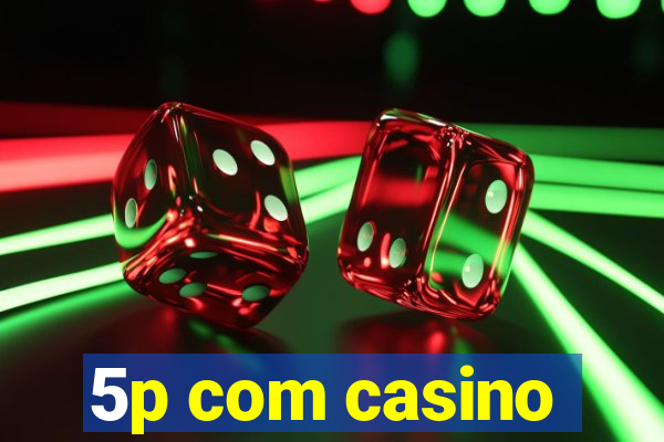 5p com casino