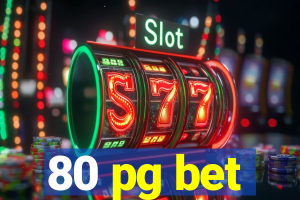 80 pg bet