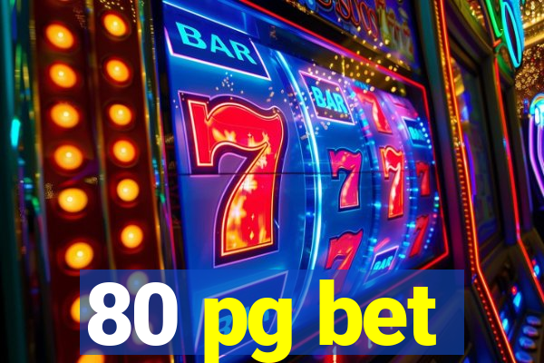 80 pg bet