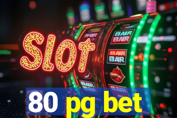 80 pg bet