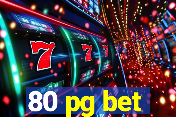 80 pg bet
