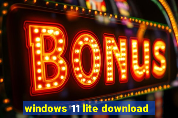 windows 11 lite download
