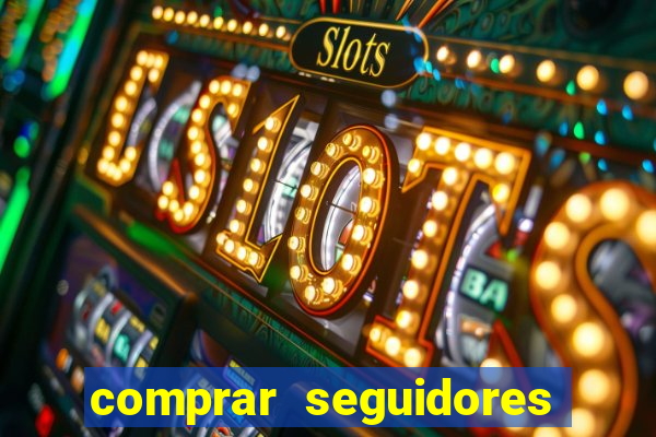 comprar seguidores que interagem