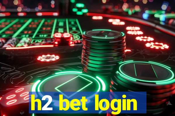 h2 bet login