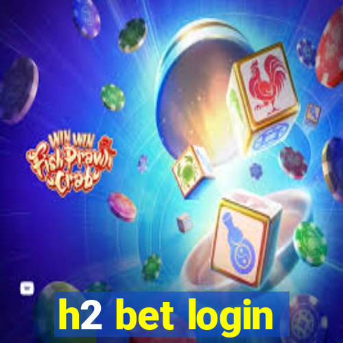 h2 bet login